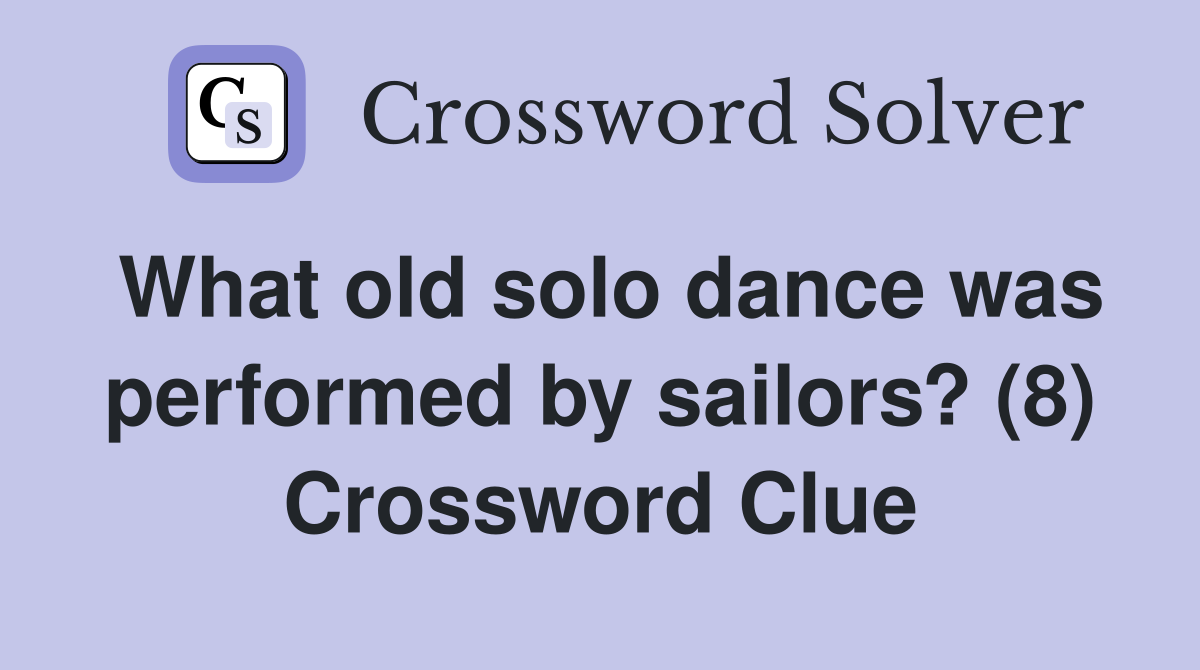 What old solo dance was performed by sailors? (8) Crossword Clue