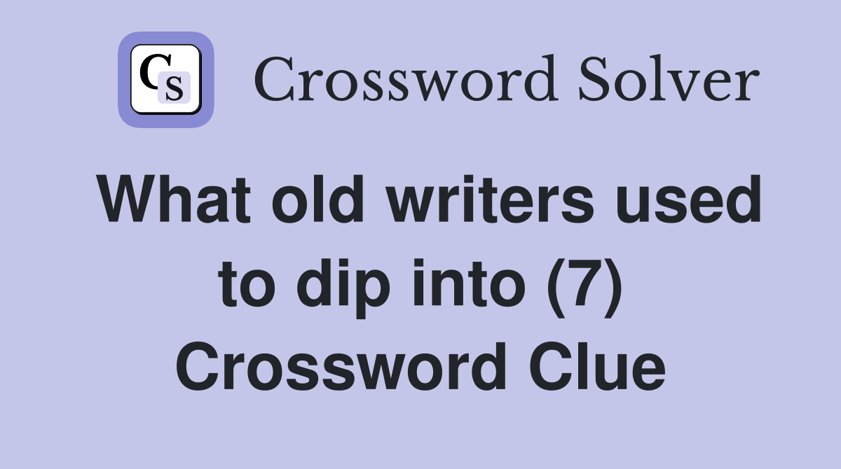 What old writers used to dip into (7) Crossword Clue