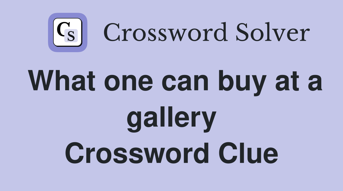 What one can buy at a gallery Crossword Clue