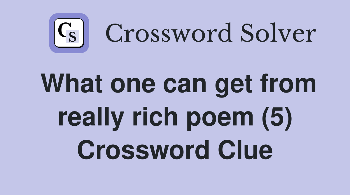 What one can get from really rich poem (5) Crossword Clue