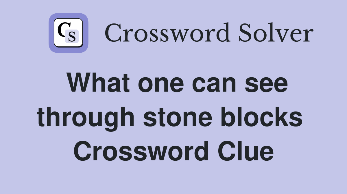 What one can see through stone blocks  Crossword Clue