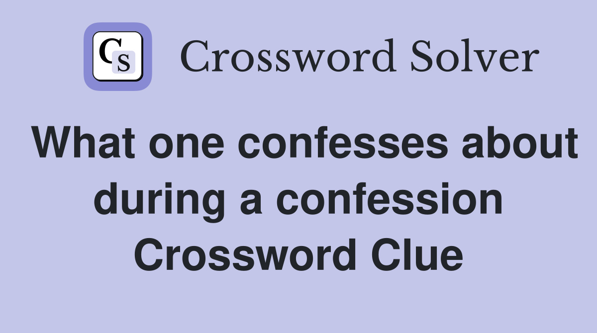 What one confesses about during a confession Crossword Clue