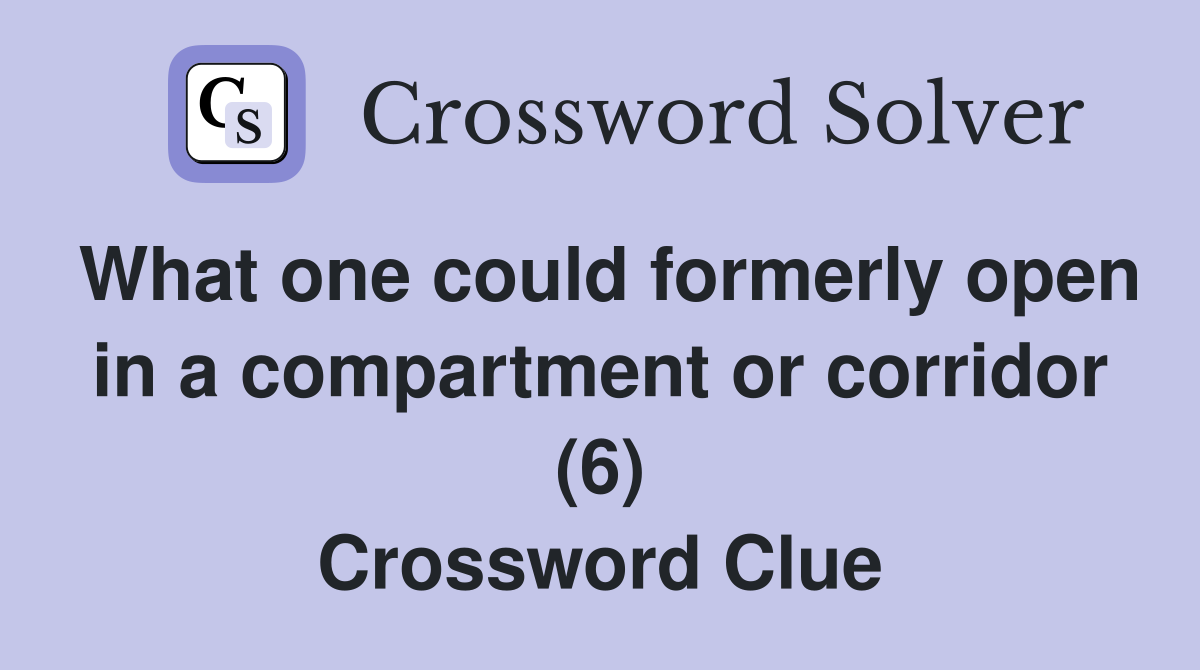 What one could formerly open in a compartment or corridor (6) Crossword Clue