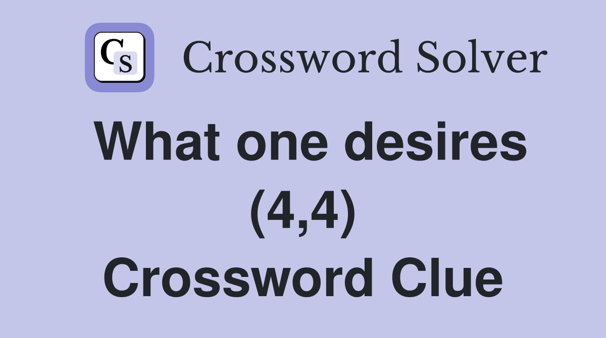 What one desires (4,4) Crossword Clue