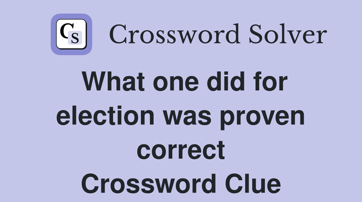 What one did for election was proven correct Crossword Clue