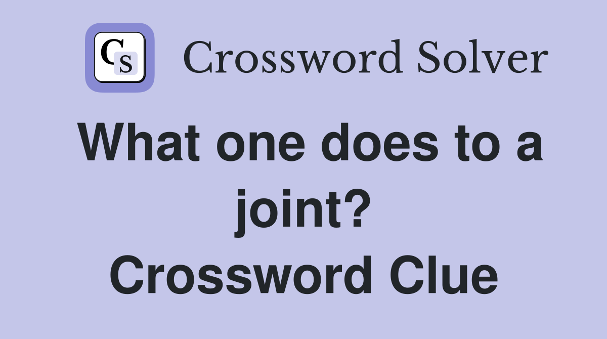 What one does to a joint? Crossword Clue