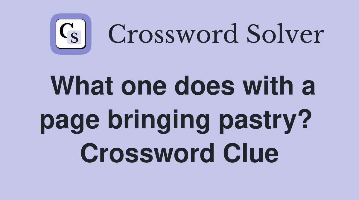 What one does with a page bringing pastry?  Crossword Clue