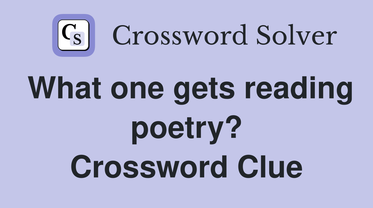 What one gets reading poetry? Crossword Clue
