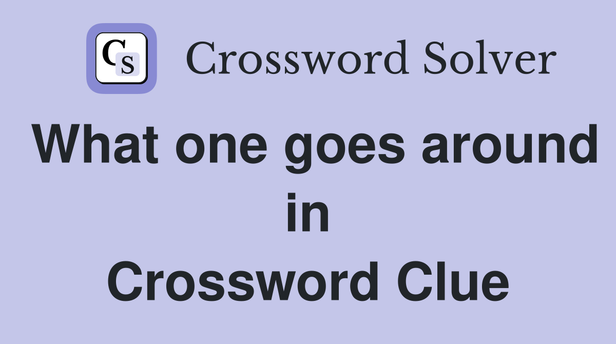 What one goes around in Crossword Clue