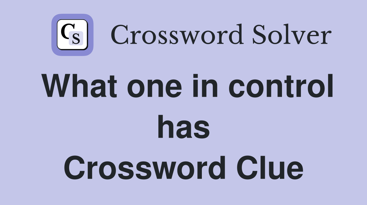 What one in control has Crossword Clue