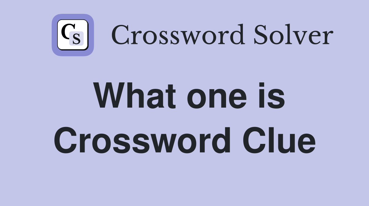 What one is Crossword Clue