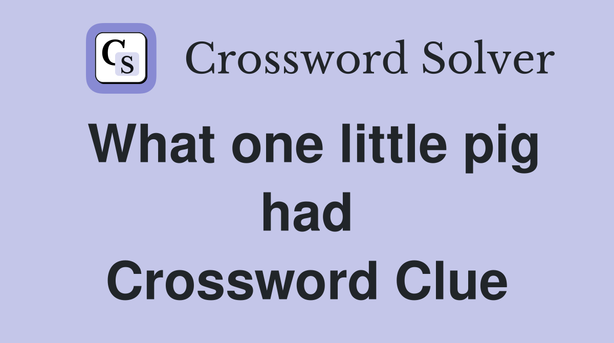 What one little pig had Crossword Clue