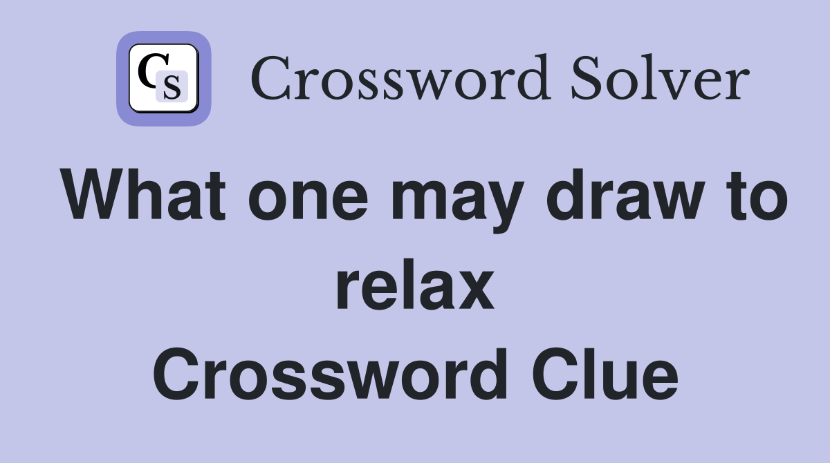 What one may draw to relax Crossword Clue