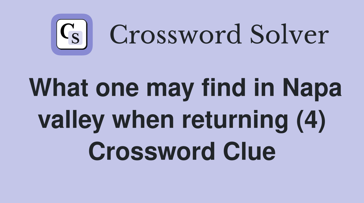 What one may find in Napa valley when returning (4) Crossword Clue