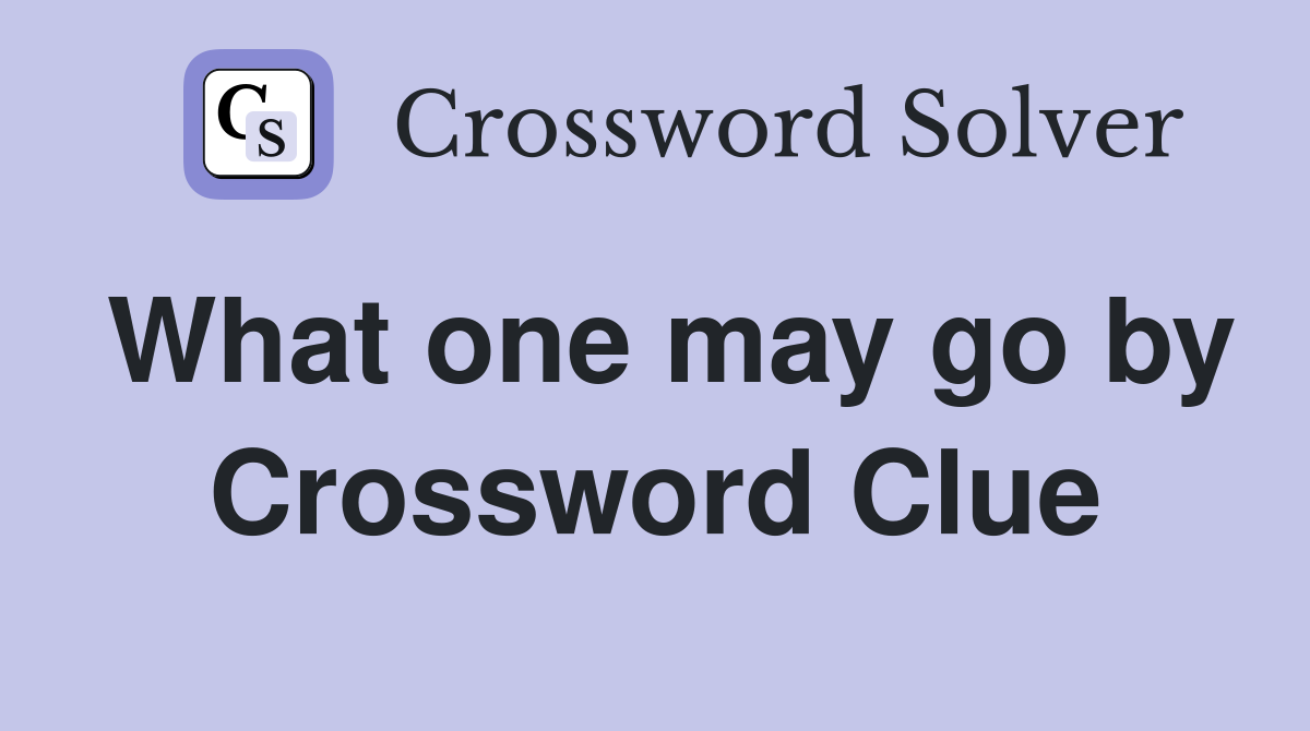 What one may go by Crossword Clue