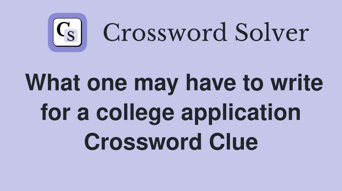 What one may have to write for a college application Crossword Clue