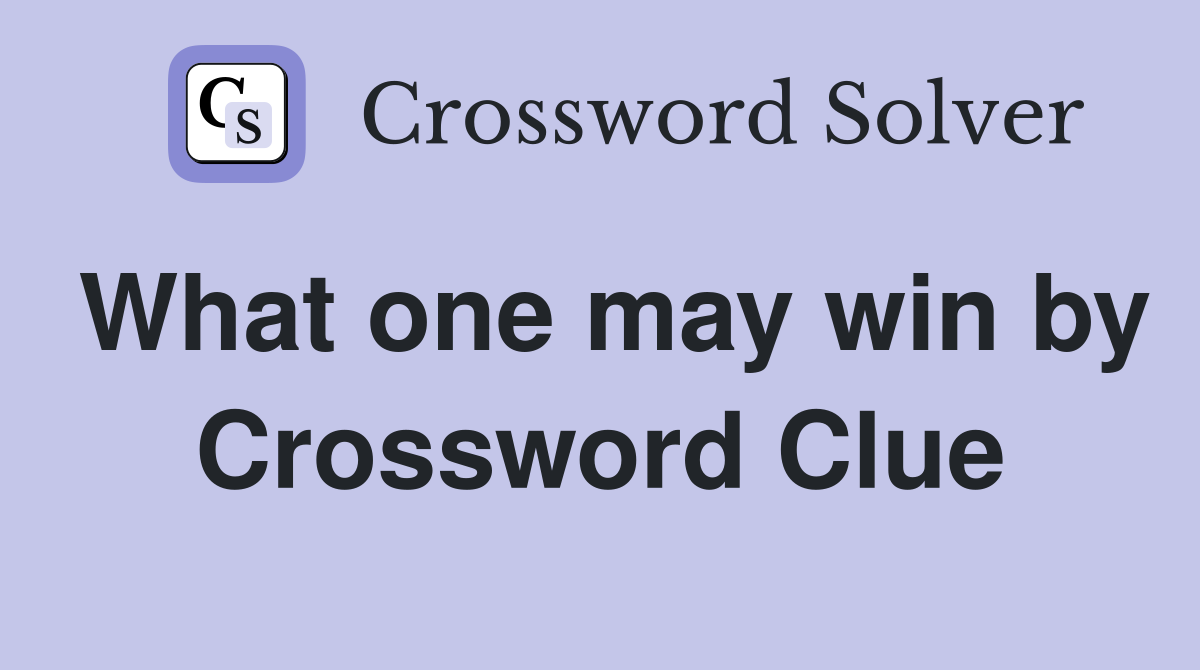 What one may win by Crossword Clue