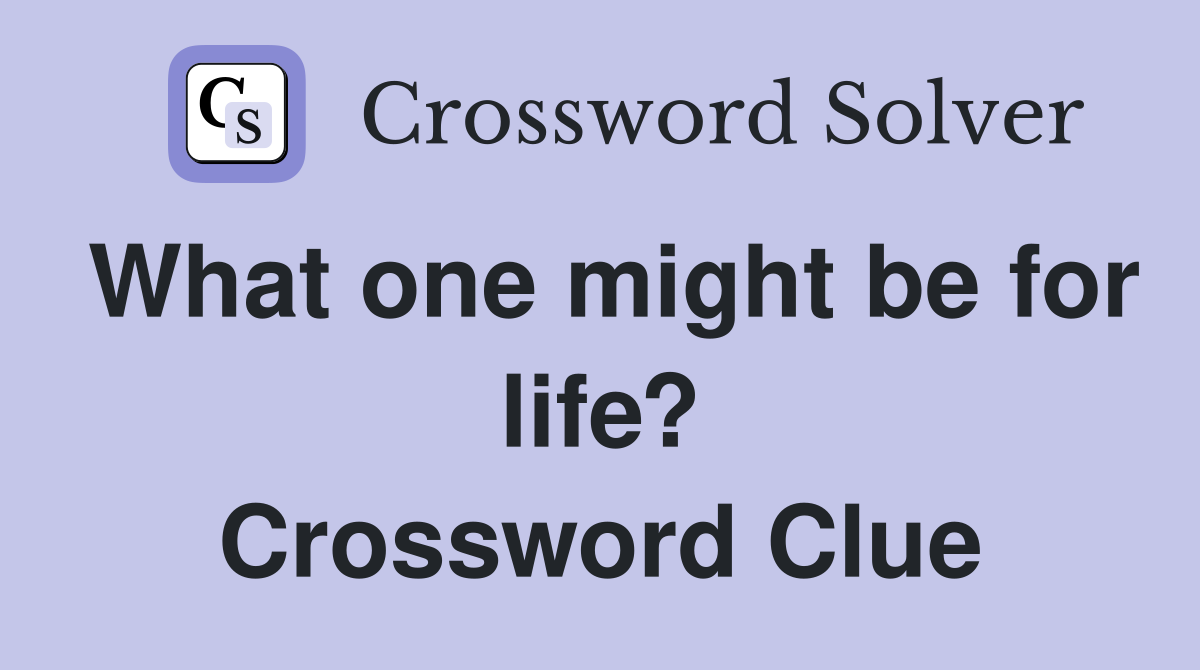 What one might be for life? Crossword Clue