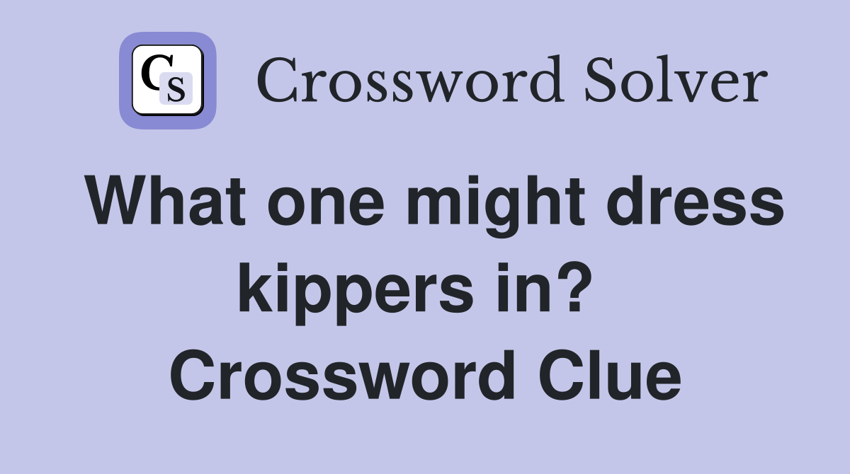 What one might dress kippers in?  Crossword Clue