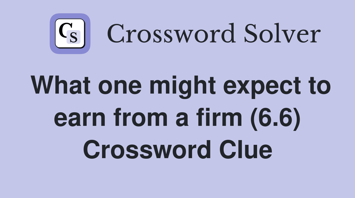 What one might expect to earn from a firm (6.6) Crossword Clue
