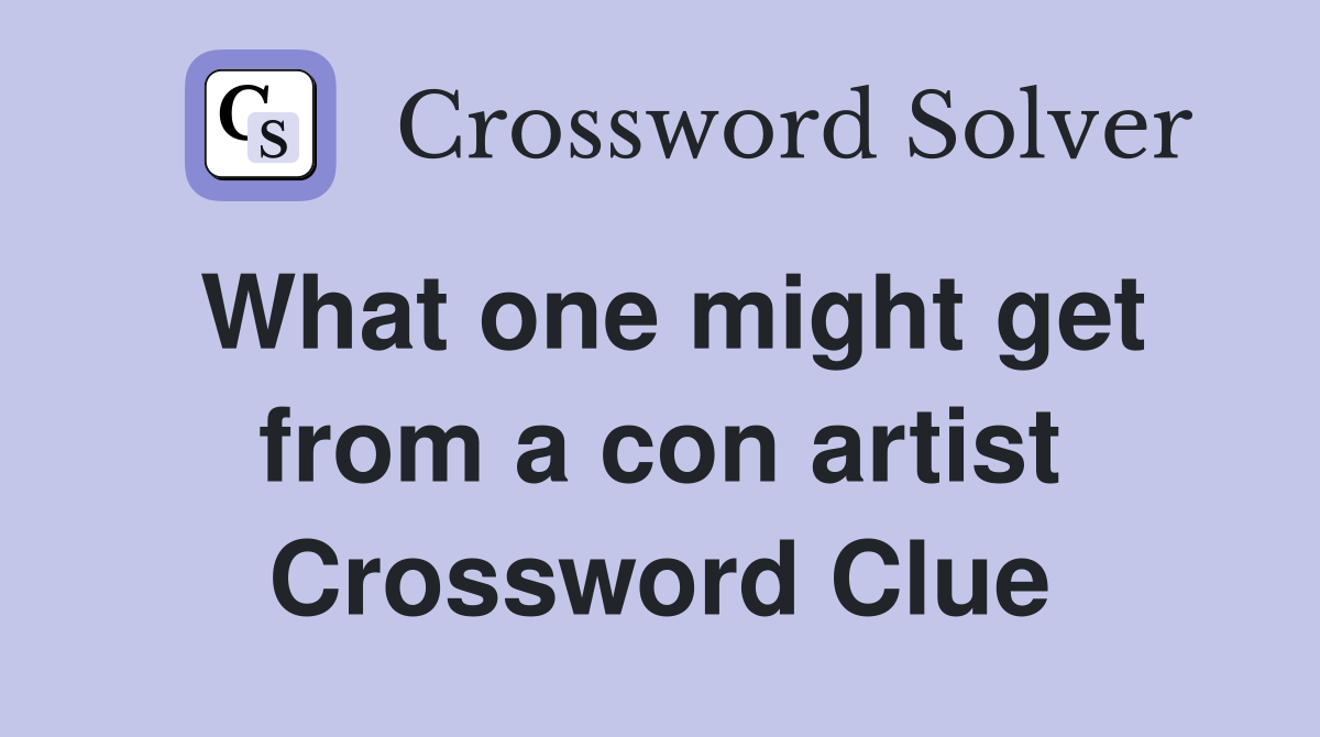 What one might get from a con artist Crossword Clue