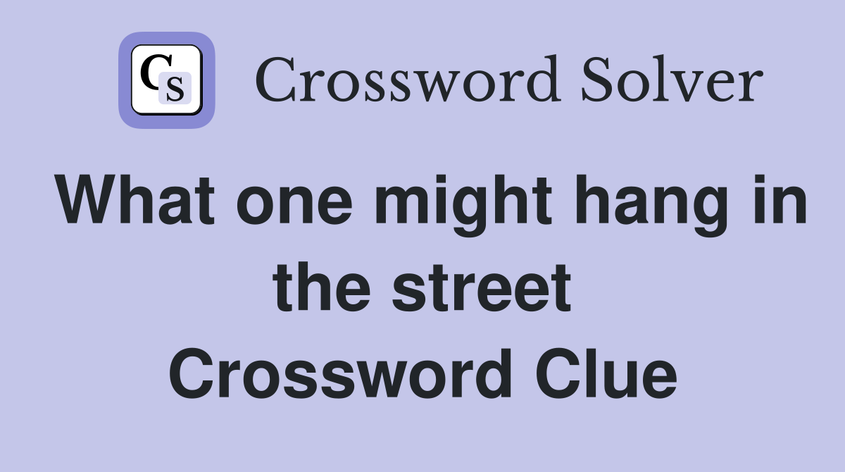 What one might hang in the street Crossword Clue