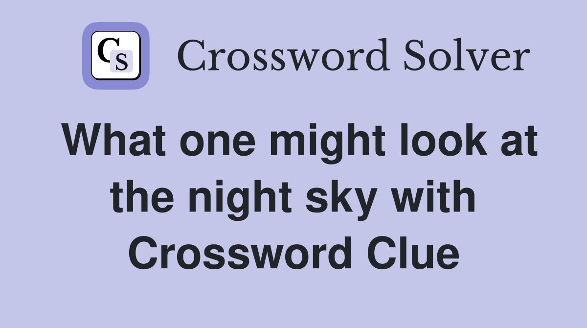 What one might look at the night sky with Crossword Clue