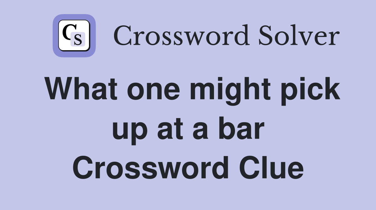 What one might pick up at a bar Crossword Clue