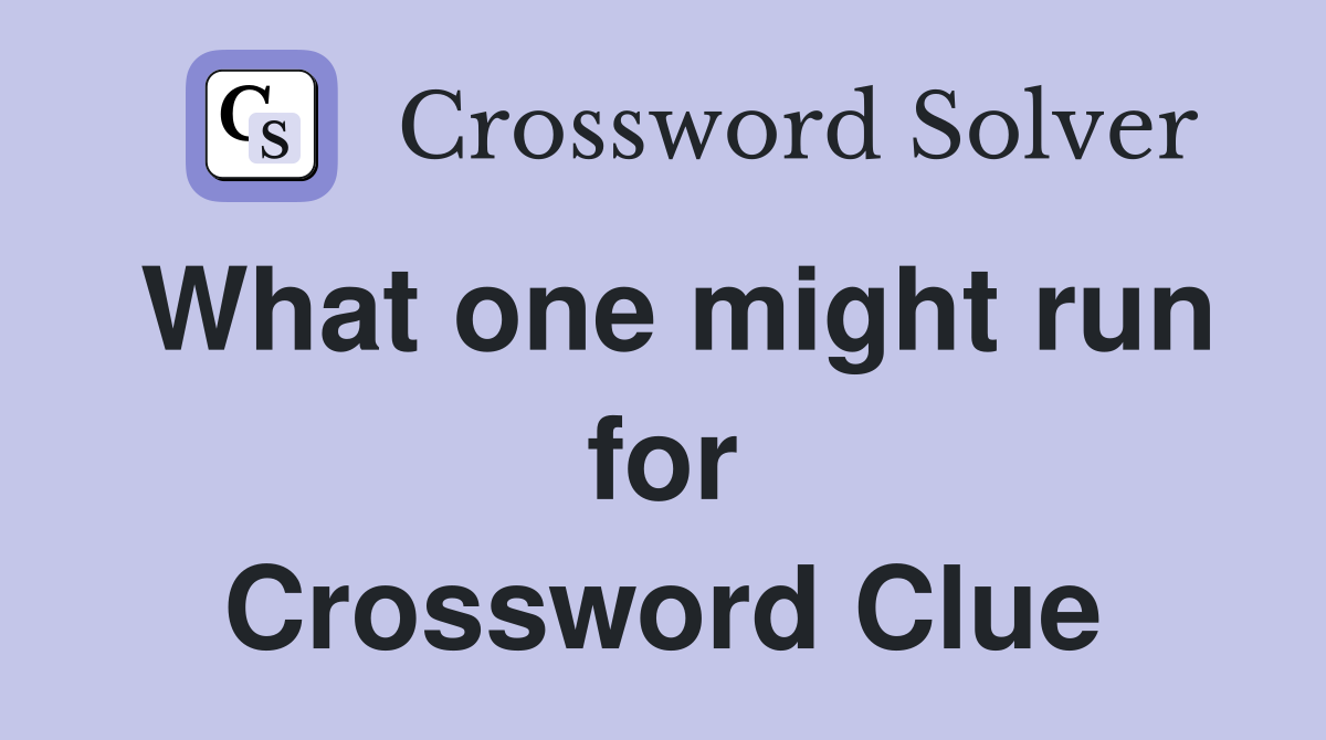 What one might run for Crossword Clue