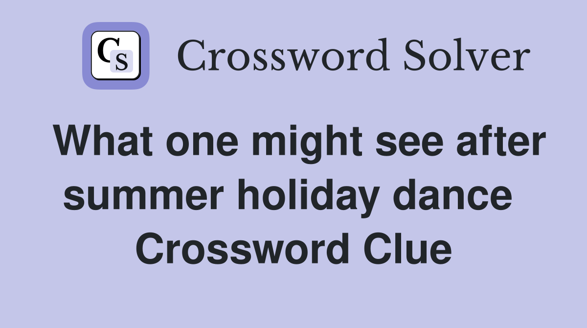 What one might see after summer holiday dance  Crossword Clue