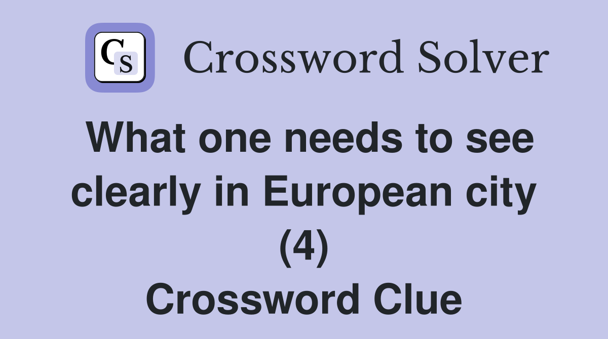 What one needs to see clearly in European city (4) Crossword Clue