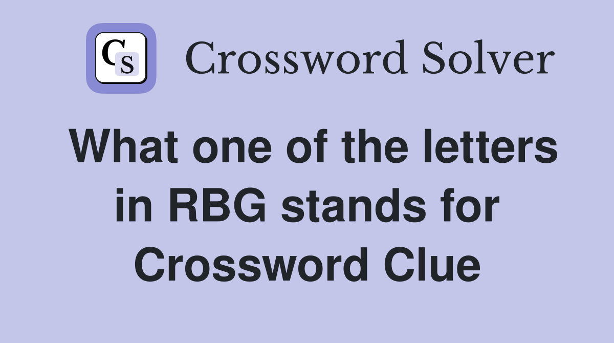 What one of the letters in RBG stands for Crossword Clue