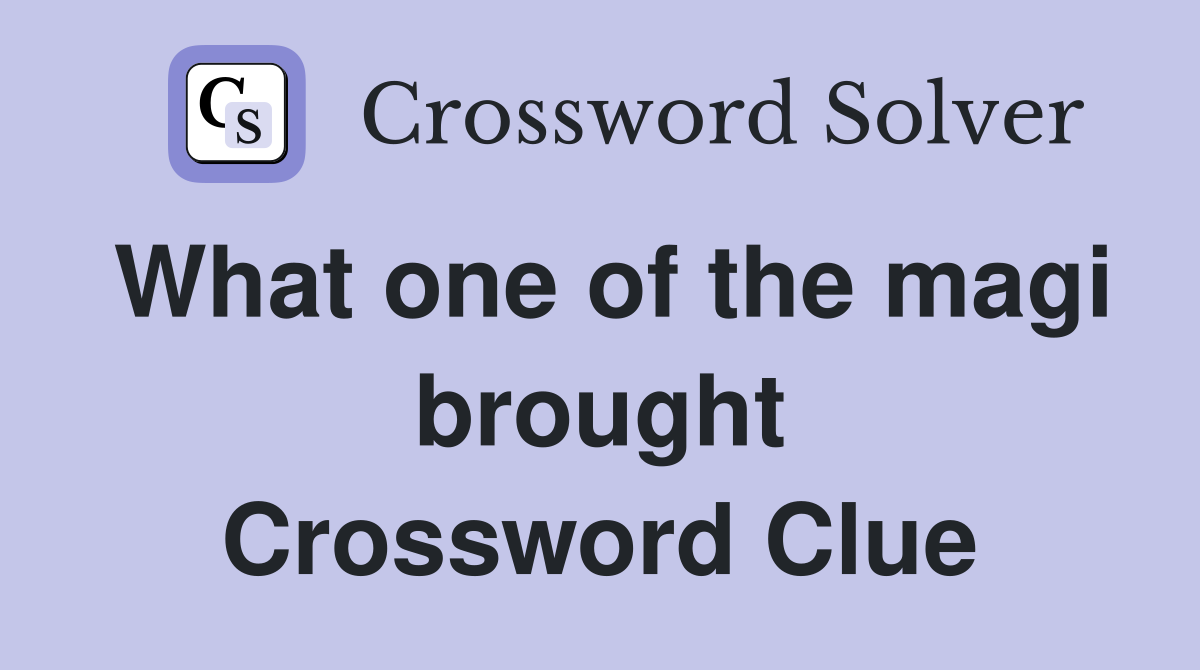 What one of the magi brought Crossword Clue