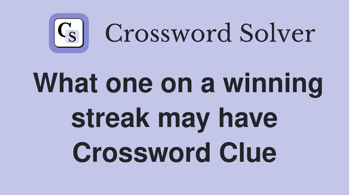 What one on a winning streak may have Crossword Clue