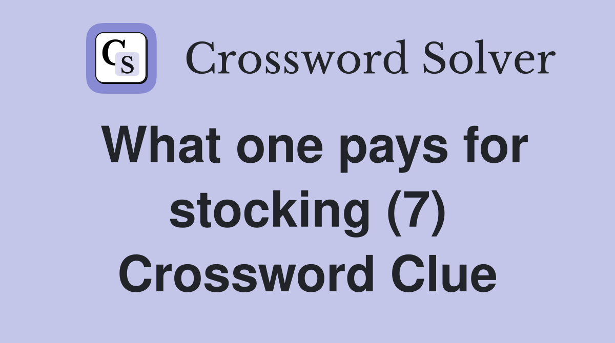 What one pays for stocking (7) Crossword Clue