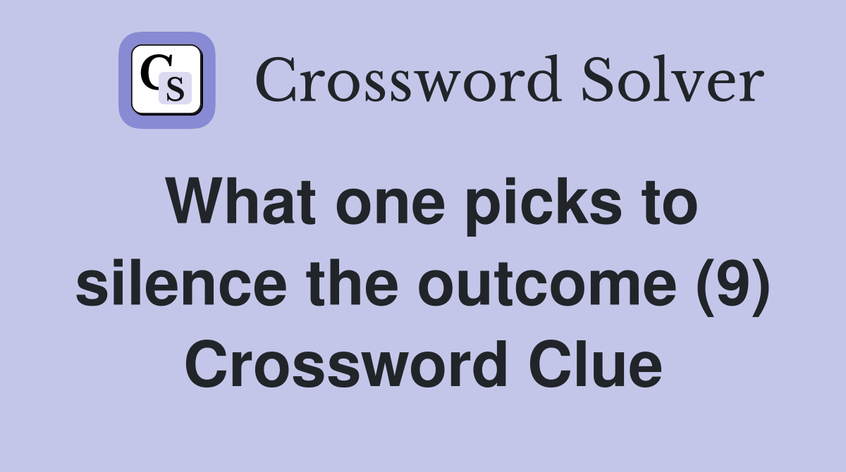 What one picks to silence the outcome (9) Crossword Clue