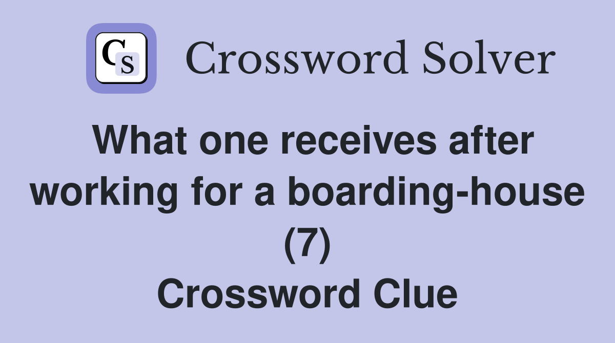 What one receives after working for a boarding-house (7) Crossword Clue