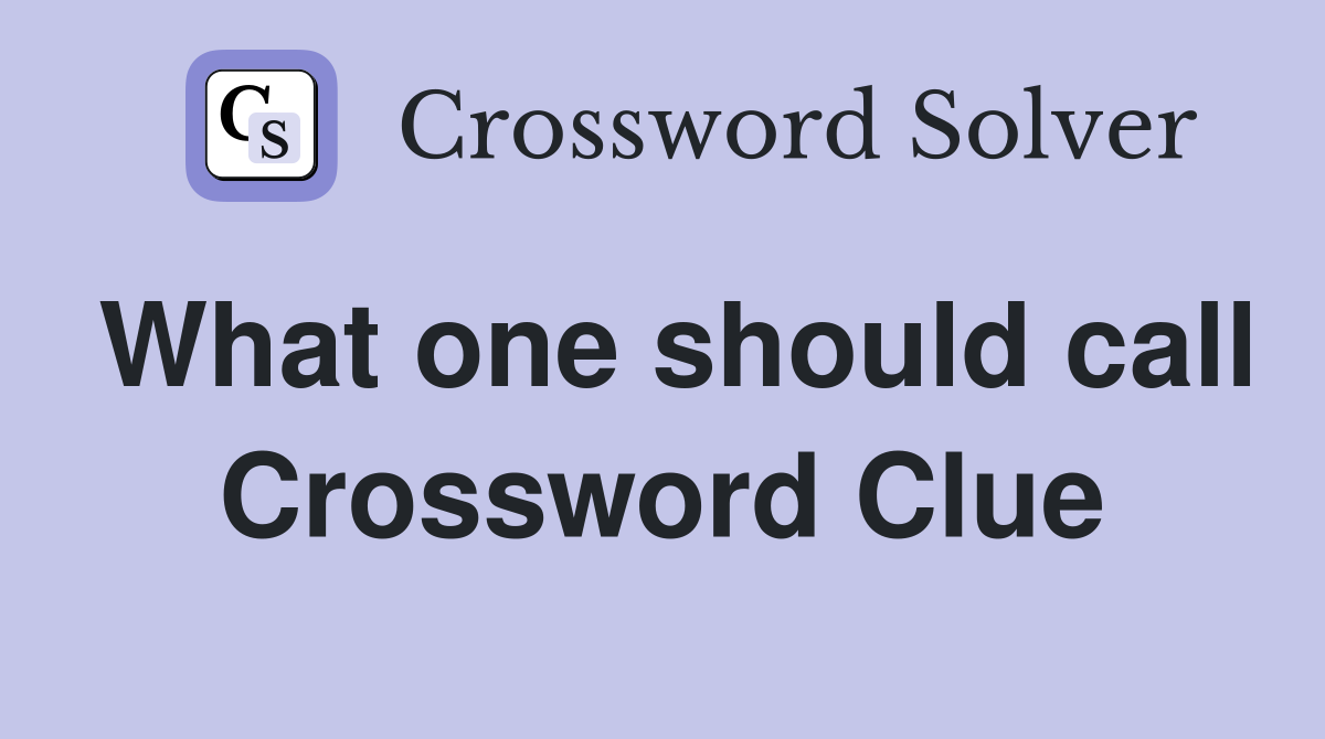 What one should call Crossword Clue