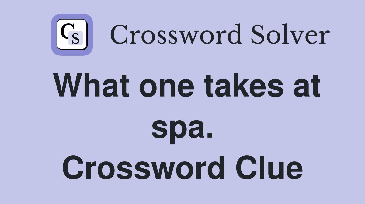 What one takes at spa. Crossword Clue