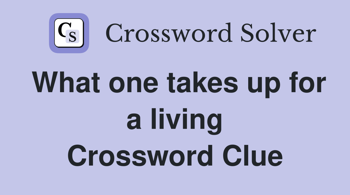 What one takes up for a living Crossword Clue