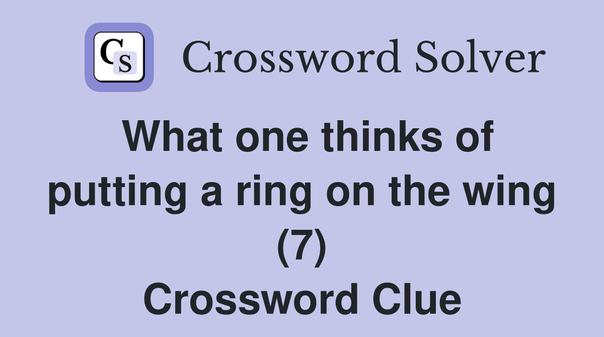 What one thinks of putting a ring on the wing (7) Crossword Clue