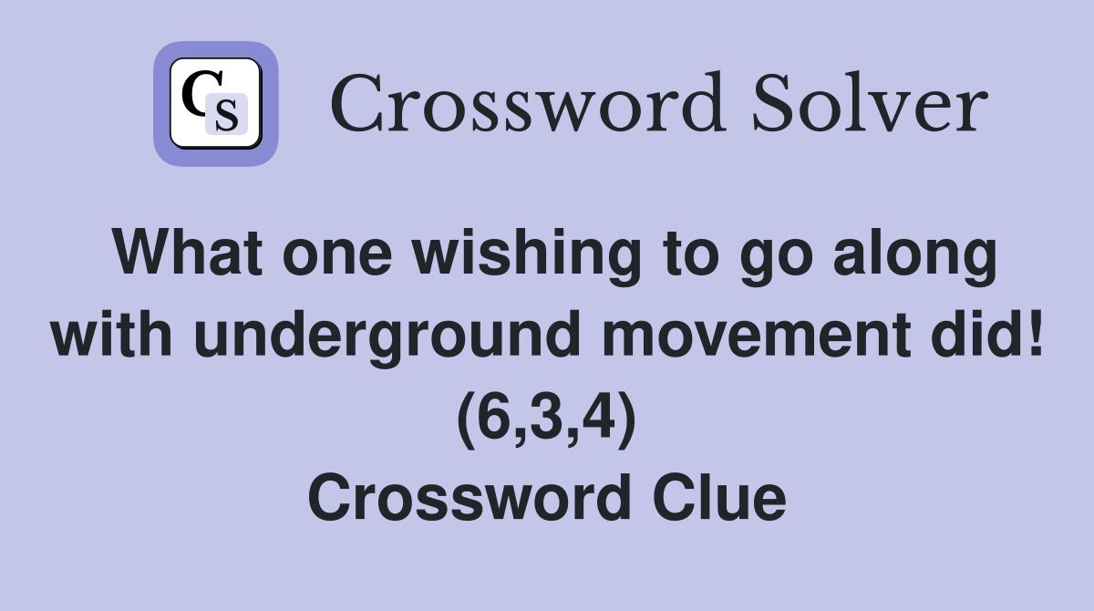 What one wishing to go along with underground movement did! (6,3,4) Crossword Clue