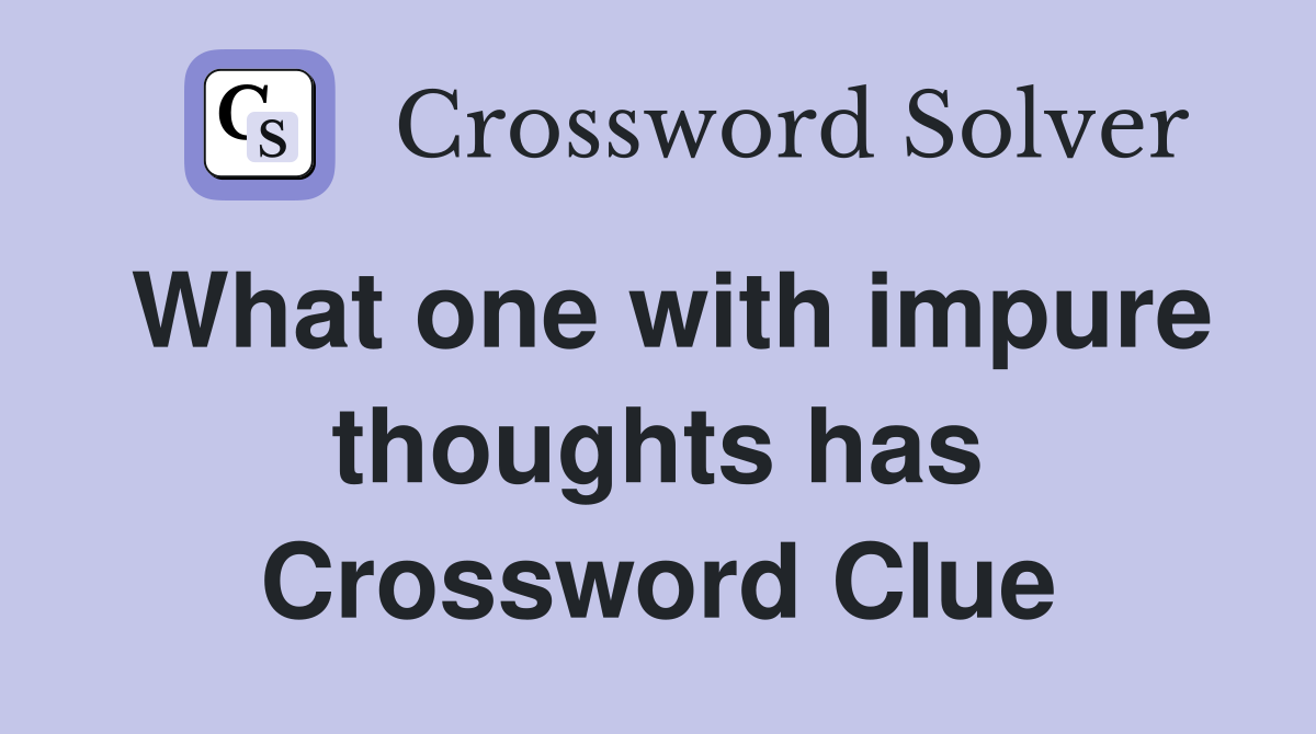 What one with impure thoughts has Crossword Clue