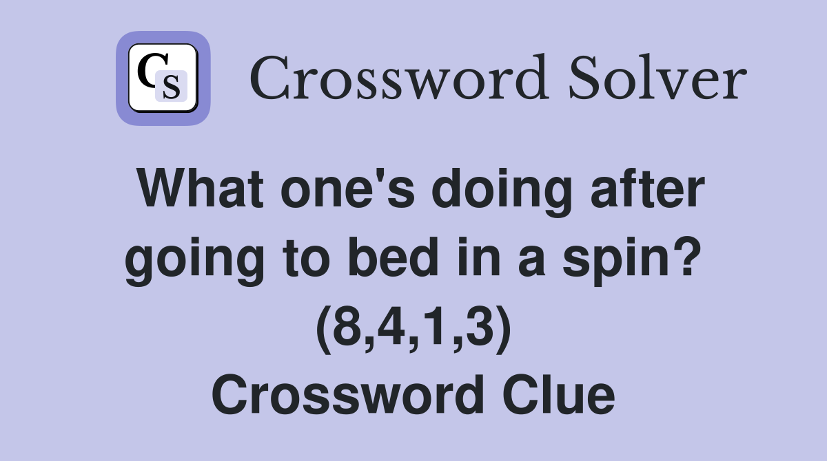 What one's doing after going to bed in a spin? (8,4,1,3) Crossword Clue