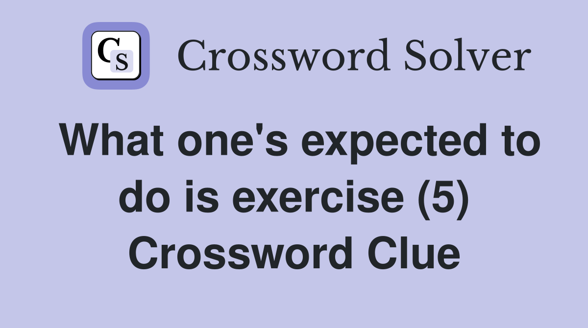 What one's expected to do is exercise (5) Crossword Clue