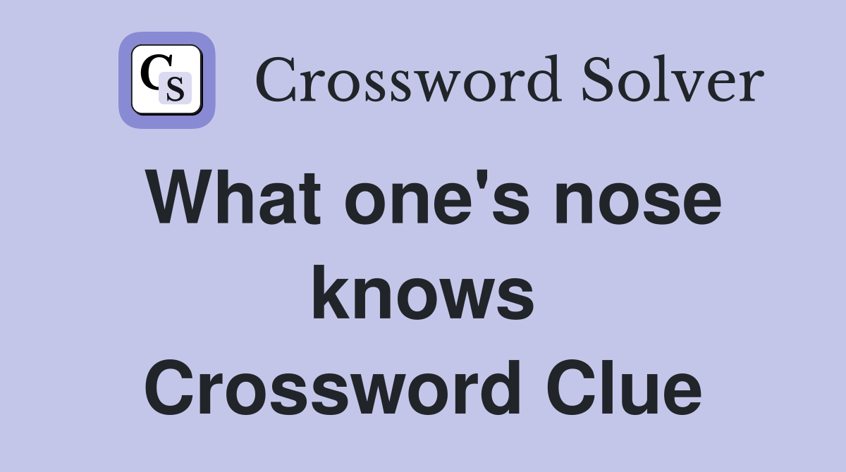 What one's nose knows Crossword Clue