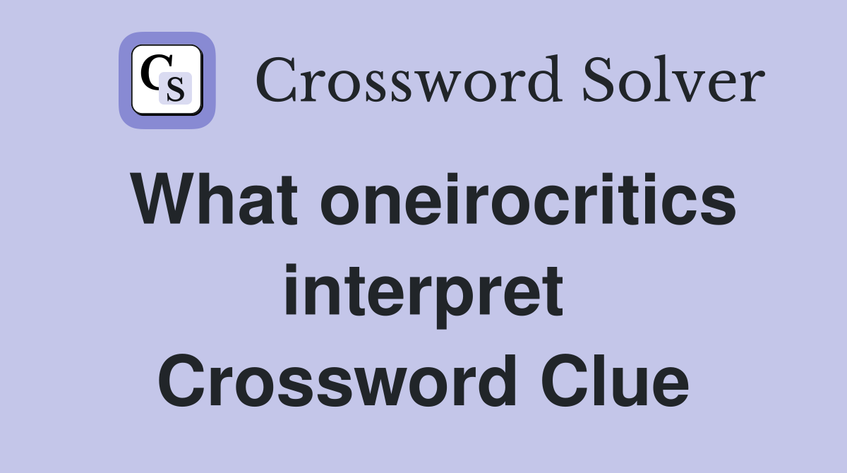 What oneirocritics interpret Crossword Clue