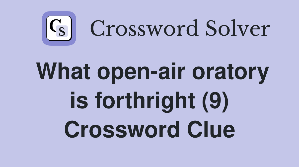 What open-air oratory is forthright (9) Crossword Clue