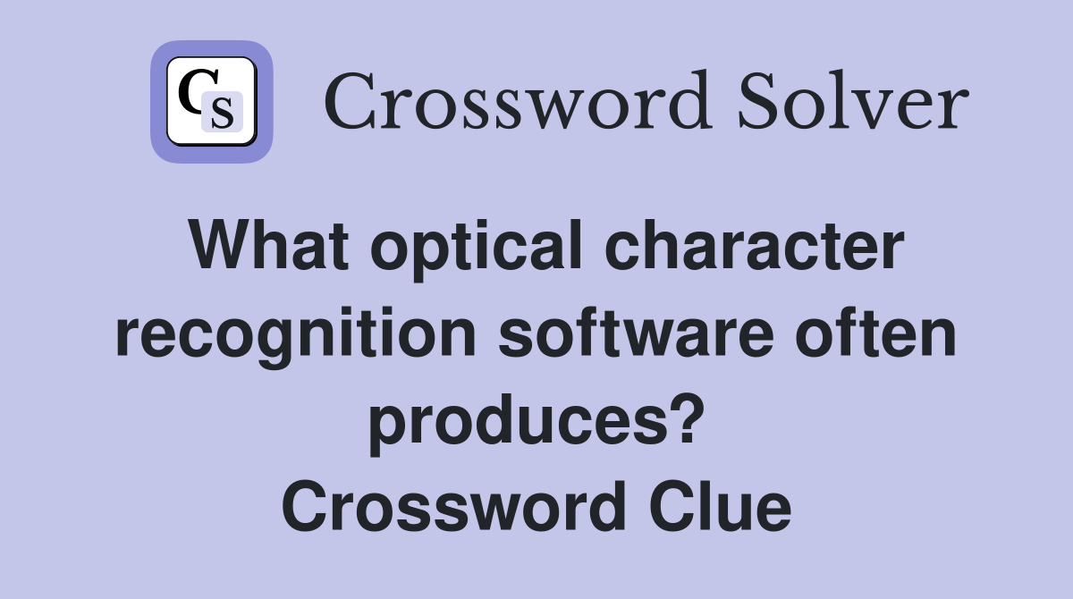 What optical character recognition software often produces? Crossword Clue