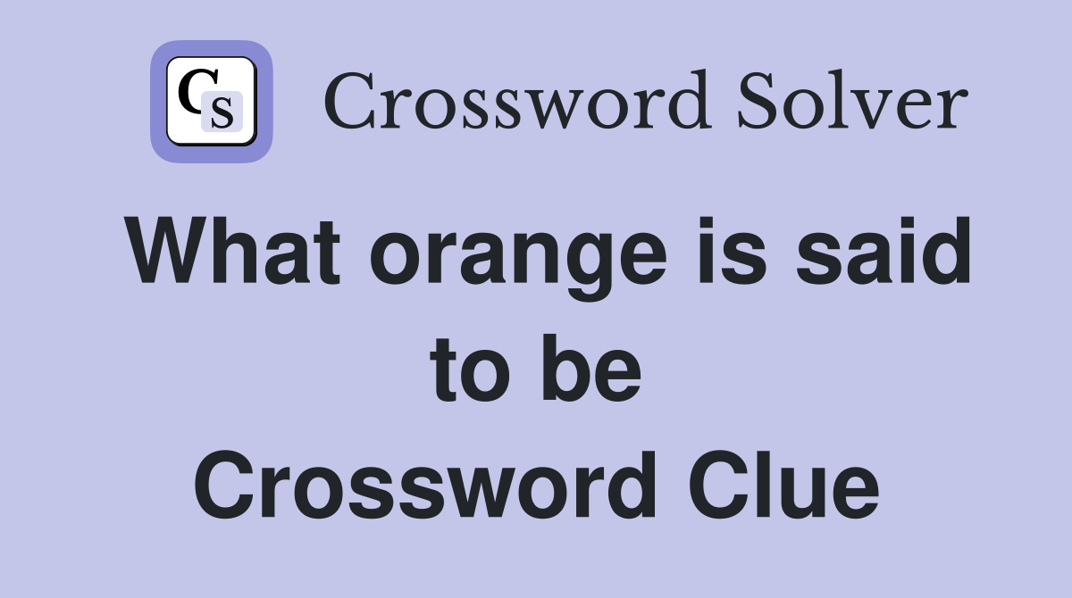 What orange is said to be Crossword Clue